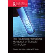 The Routledge International Handbook of Biosocial Criminology 9780415722131