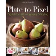 Plate to Pixel : Digital Food Photography and Styling 9780470932131