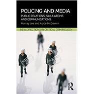 Policing and Media: Public Relations, Simulations and Communications 9780415632133