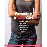 Parenting a Teen Girl : A Crash Course on Conflict, Communication, and Connection with Your Teenage Daughter 9781608822133