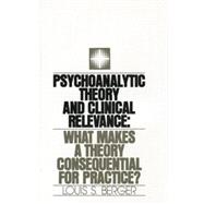 Psychoanalytic Theory and Clinical Relevance: What Makes a Theory Consequential for Practice? 9781138872134