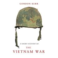 A Short History of the Vietnam War 9781843442134
