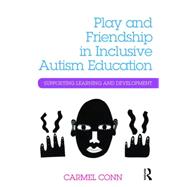 Play and Friendship in Inclusive Autism Education: Supporting learning and development 9781138842137