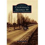 California's Highway 99: Modesto to Bakersfield 9781467132138