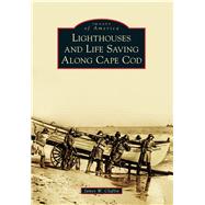 Lighthouses and Life Saving Along Cape Cod 9781467122139