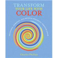 Transform Your Life With Color: Emotional, Spiritual, and Physical Wellbeing Through Color 9781782492139