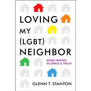 Loving My (LGBT) Neighbor Being Friends in Grace and Truth 9780802412140