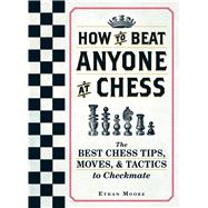 How to Beat Anyone at Chess 9781440592140