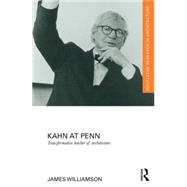 Kahn at Penn: Transformative Teacher of Architecture 9781138782143