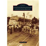 Louisville and Nashville Railroad in South Central Kentucky 9780738592145