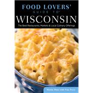 Food Lovers' Guide to® Wisconsin The Best Restaurants, Markets & Local Culinary Offerings 9780762792146