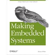 Making Embedded Systems : Design Patterns for Great Software 9781449302146