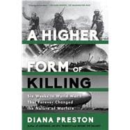 A Higher Form of Killing Six Weeks in World War I That Forever Changed the Nature of Warfare 9781620402146