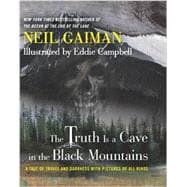 The Truth Is a Cave in the Black Mountains: A Tale of Travel and Darkness With Pictures of All Kinds 9780062282149