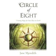 Circle of Eight: Creating Magic for Your Place on Earth 9780738742151