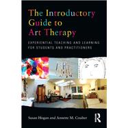 The Introductory Guide to Art Therapy: Experiential teaching and learning for students and practitioners 9780415682152