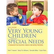 Very Young Children with Special Needs: A Foundation for Educators, Families, and Service Providers, Fifth Edition 9780133112153