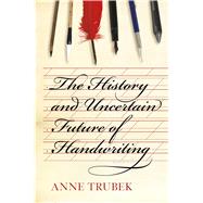 The History and Uncertain Future of Handwriting 9781620402153