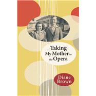 Taking My Mother to the Opera 9781927322154