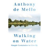 Walking on Water Simple Certainties to Live By 9780824522155