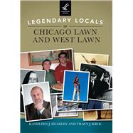 Legendary Locals of Chicago Lawn and West Lawn 9781467102155