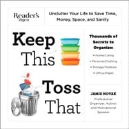 Keep This Toss That: Unclutter Your Life to Save Time, Money, Space, and Sanity 9781621452157