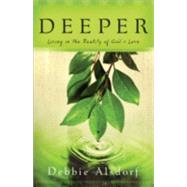 Deeper : Living in the Reality of God's Love