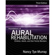Foundations of Aural Rehabilitation Children, Adults, and Their Family Members 9781428312159
