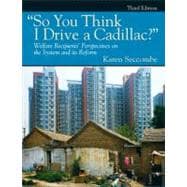 So You Think I Drive a Cadillac? Welfare Recipients' Perspectives on the System and Its Reform 9780205792160