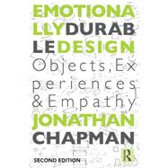 Emotionally Durable Design: Objects, Experiences and Empathy 9780415732161