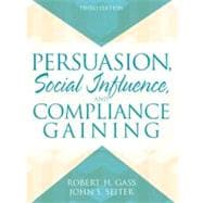 Persuasion : Social Influence and Compliance Gaining 9780205462162
