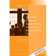 The College Completion Agenda: Practical Approaches for Reaching the Big Goal New Directions for Community Colleges, Number 164 9781118862162