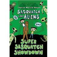 Super Sasquatch Showdown Sasquatch and Aliens 9781250112163