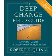 The Deep Change Field Guide A Personal Course to Discovering the Leader Within 9780470902165