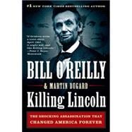 Killing Lincoln The Shocking Assassination That Changed America Forever 9781250012166