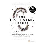 The Listening Leader How to drive performance by using communicative leadership 9781292142166