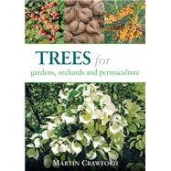 Trees for Gardens, Orchards, and Permaculture 9781856232166