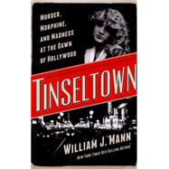 Tinseltown: Murder, Morphine, and Madness at the Dawn of Hollywood 9780062242167
