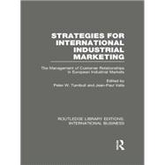 Strategies for International Industrial Marketing (RLE International Business): The Management of Customer Relationships in European Industrial Markets 9780415752169