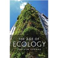 The Age of Ecology: A Global History 9780745662169