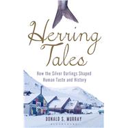Herring Tales How the silver darlings shaped human taste and history 9781472912169
