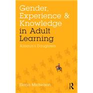 Gender, Experience, and Knowledge in Adult Learning: AlisounÆs Daughters 9781138892170