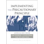 Implementing the Precautionary Principle: Approaches from the Nordic Countries, EU and USA 9781138012172