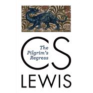 The Pilgrim's Regress: An Allegorical Apology for Christianity, Reason, and Romanticism 9780802872173