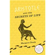Aristotle and the Secrets of Life: Murder and Mystery in Ancient Athens 9780226132174