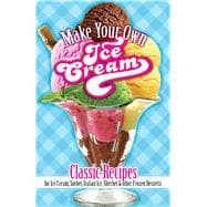 Make Your Own Ice Cream Classic Recipes for Ice Cream, Sorbet, Italian Ice, Sherbet and Other Frozen Desserts 9780486822174