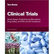 Clinical Trials: Study Design, Endpoints and Biomarkers, Drug Safety, and FDA and ICH Guidelines 9780128042175