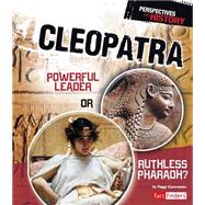 Cleopatra: Powerful Leader or Ruthless Pharaoh? 9781491422175