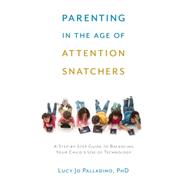Parenting in the Age of Attention Snatchers 9781611802177