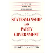 Statesmanship and Party Government: A Study of Burke and Bolingbroke 9780226022178
